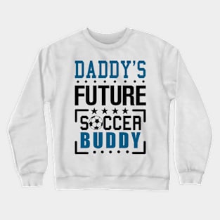 Daddy's Future Soccer Buddy Crewneck Sweatshirt